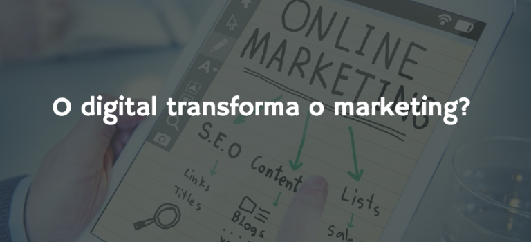 O digital transforma o marketing?