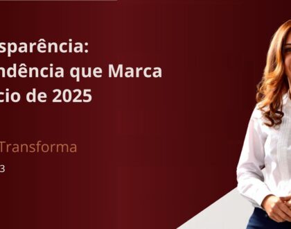 Transparência: A Tendência que Marca o Início de 2025